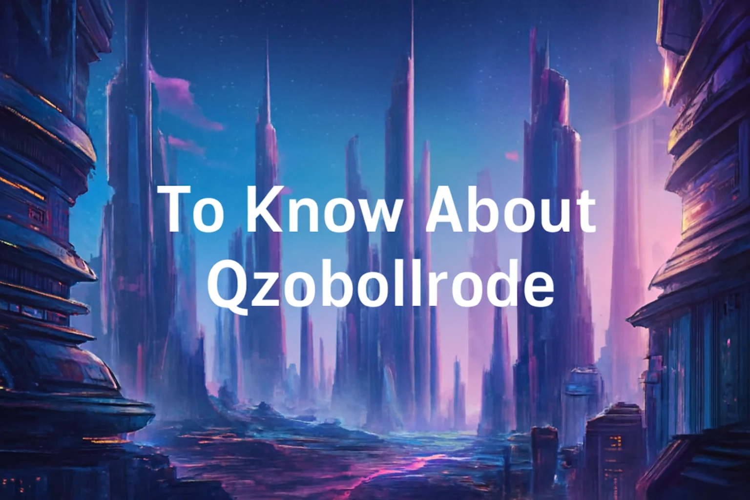 To Know About Qzobollrode, Qzobollrode